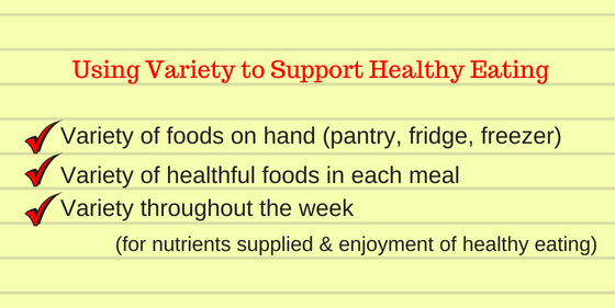 Aim for variety in healthy foods like vegetables, fruits, whole grains, beans and fish